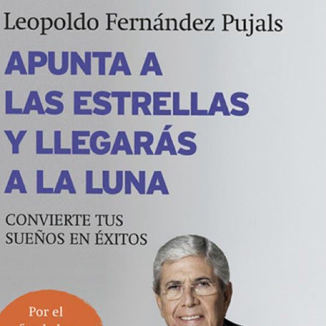 Apunta a las estrellas y llegarás a la luna de Leopoldo Fernández Pujals