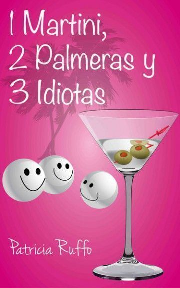 1 Martini, 2 Palmeras, 3 Idiotas de Patricia Ruffo