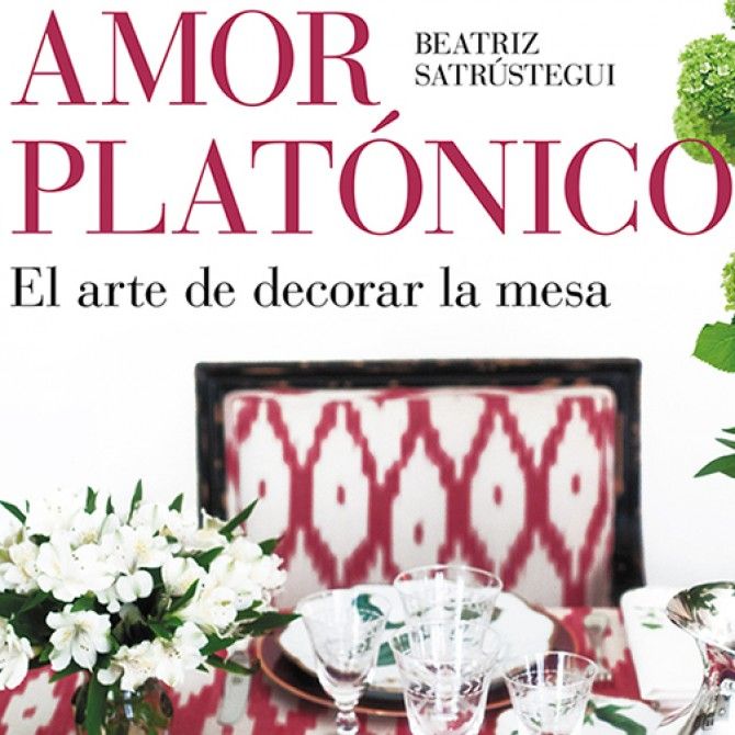 Amor platónico, el arte de decorar la mesa de Beatriz Satrústegui.