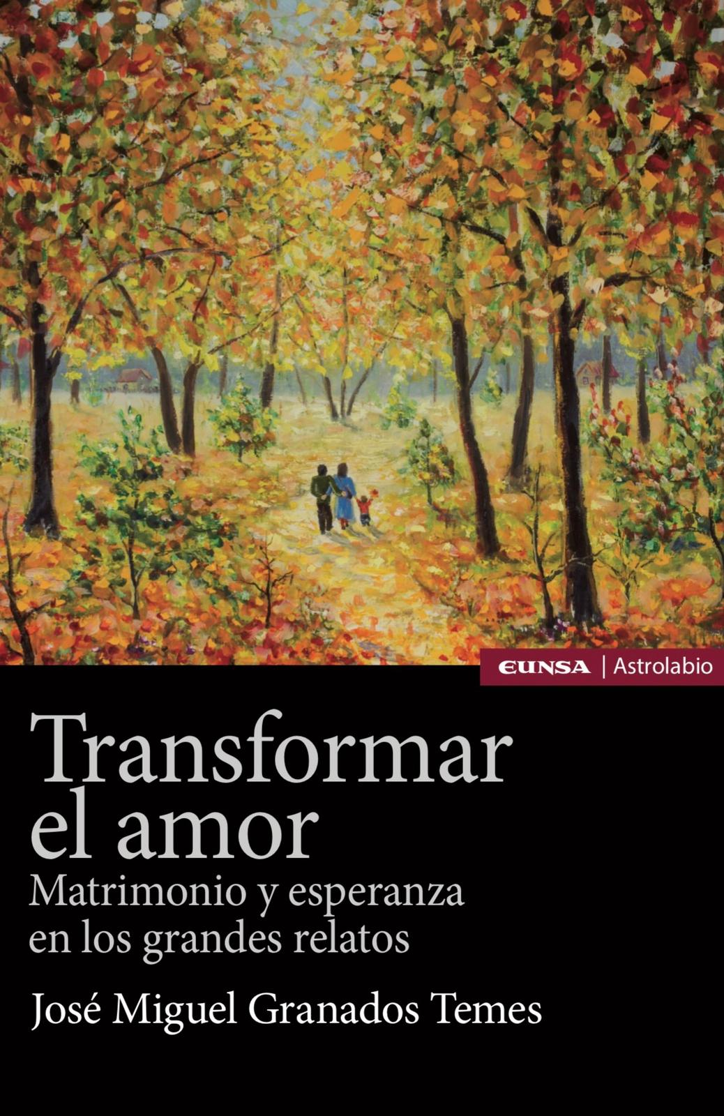 Transformar el amor: Nuevo libro de D. José Miguel Granados Temes