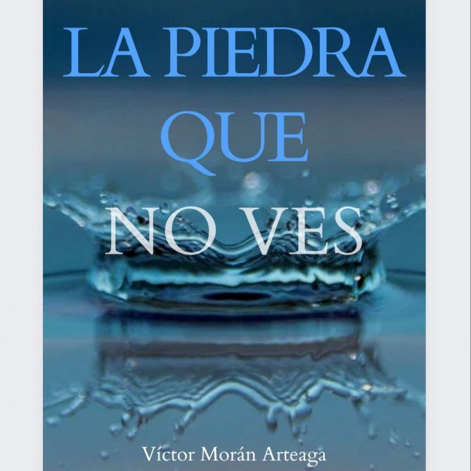 La piedra que no ves de Víctor Morán Arteaga